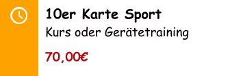 10er Karte Sport Kurs oder Gerätetraining 70,00€